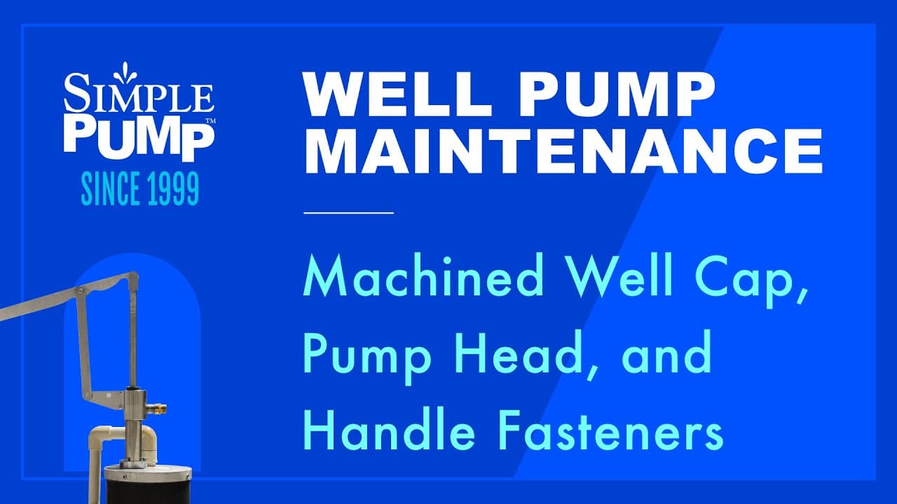 Simple Pump Maintenance - Machined Well Cap, Pump Head, and Handle Fasteners